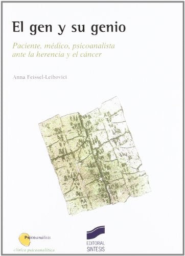 El gen y su genio. Paciente, médico, psicoanalista ante la herencia y el cáncer