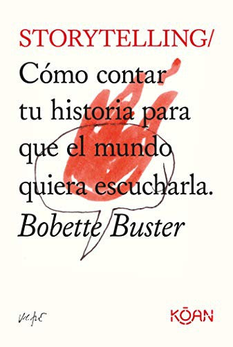 Storytelling. Cómo contar tu historia para que el mundo quiera escucharla [Paperback] Buster, Bobette