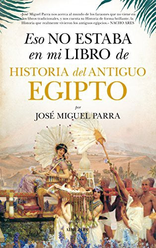 ESO NO ESTABA EN MI LIBRO DE HISTORIA DEL ANTIGUO EGIPTO [Paperback] PARRA, JOSO MIGUEL