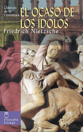 El Ocaso De Los Idolos/ Twilight of the idols [Paperback] Nietzsche, Friedrich