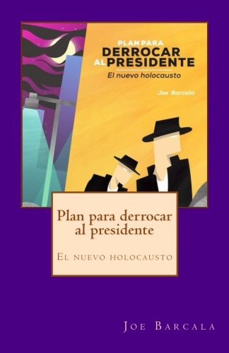 Plan para derrocar al presidente: El nuevo holocausto [Paperback] Garcia Barcala, Jose Luis