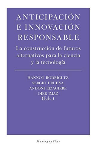 Anticipación e innovación responsable. La construcción de futuros alternativos para la ciencia y la tecnología