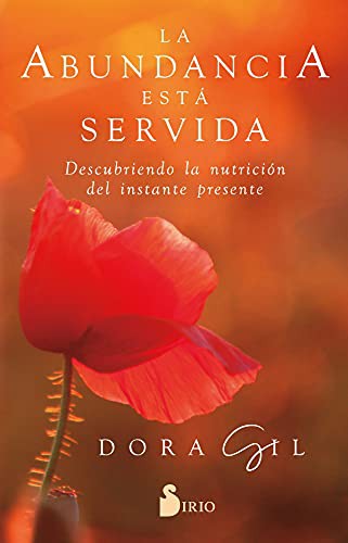 La Abundancia Está Servida: Descubriendo la nutrición del instante presente. [Paperback] Dora Gil