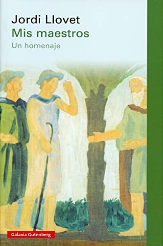 Mis maestros. Un homenaje [Hardcover] Llovet, Jordi