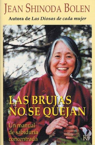 Las brujas no se quejan: Un manual de sabiduría concentrada [Mass Market Paperback] Jean Shinoda Bolen
