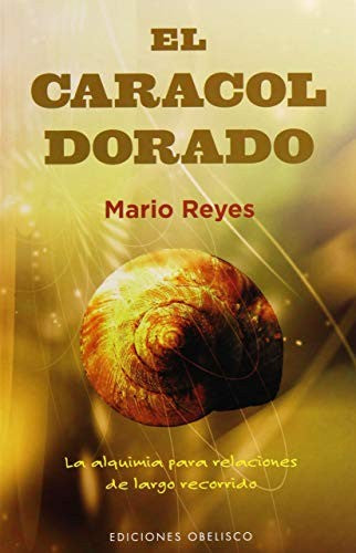 El caracol dorado: La alquimia para relaciones de largo recorrido [Paperback] Mario Reyes