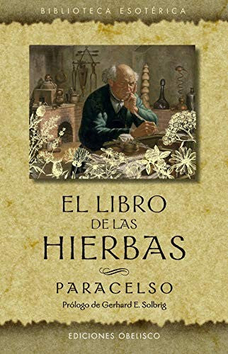 El Libro de las Hierbas (Nueva Edición) (Portada Puede Variar) [Paperback] Paracelso and Gerhard E. Solbrig