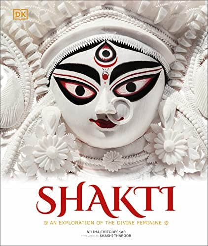 Shakti: An Exploration of the Divine Feminine [Hardcover] Chitgopekar, Nilima