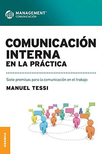 Comunicación interna en la práctica: Siete premisas para la comunicación en el trabajo [Paperback] Tessi, Manuel