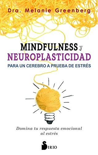 Mindfulness y neuroplasticidad para un cerebro a prueba de estrés [Paperback] Melanie Greenberg