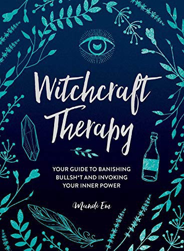 Witchcraft Therapy: Your Guide to Banishing Bullsh*t and Invoking Your Inner Power [Hardcover] Em, Mandi
