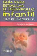 Guia Para Estimular El Desarrollo Infantil De Los 45 Dias Al Primer Ano [Paperback] Frias Sanchez, Carolina