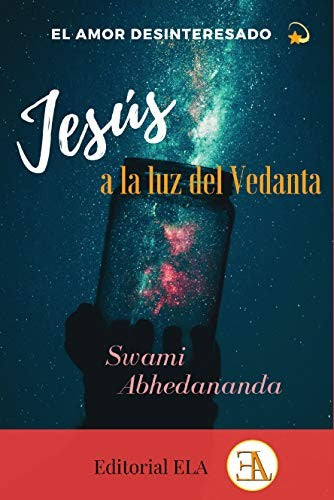 El amor desinteresado: Jesús a la luz del Vedanta [Paperback] Swami Abhedananda