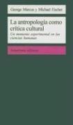 La Antropologia Como Critica Cultural: Un Momento Experimental en las Ciencias Humanas / Anthropology as Cultural Critique Marcus, George E. and Fischer, Michael M. J.