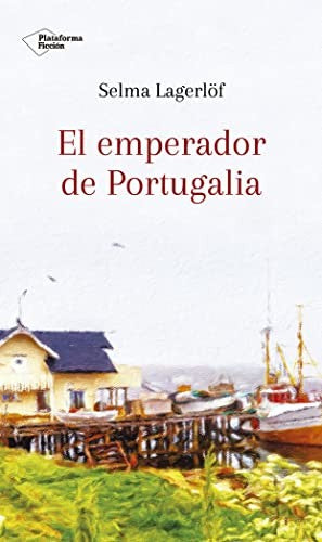 El emperador de Portugalia [Hardcover] Lagerlöf, Selma