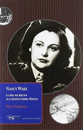 Nancy Wake: La espía más buscada de la Segunda Guerra Mundial [Paperback] FitzSimons, Peter