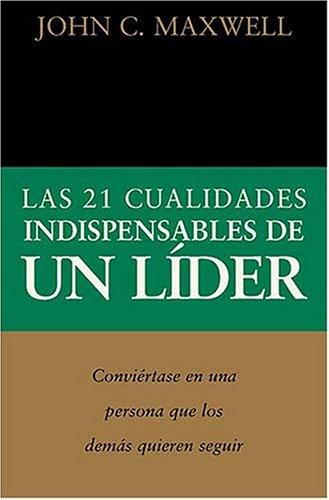 Las 21 cualidades indispensables de un líder [Paperback] Maxwell, John C.