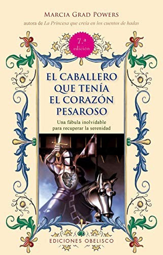 El Caballero que Tenía El Corazón Pesaroso (Nueva Edición) (Portada Puede Variar): Una fábula inolvidable para recuperar la serenidad [Paperback] Marcia Grad Powers