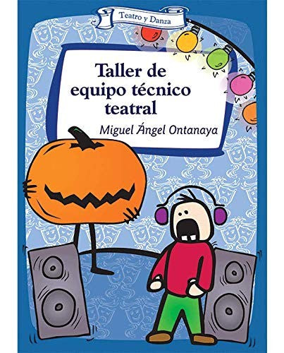 Taller de equipo tecnico teatral [Paperback] Ontanaya Pastrana, Miguel Ángel