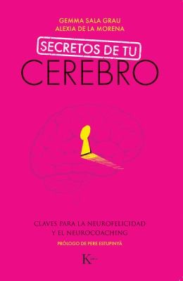 Secretos de tu cerebro: Claves para la neurofelicidad y el neurocoaching [Paperback] Gemma Sala Grau and Alexia de la Morena.