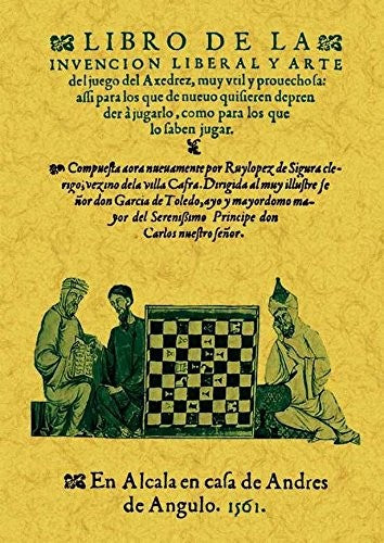 Libro de la invencion liberal y arte del juego del axedrez. Sigura, Ruylopez de