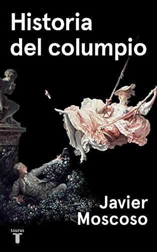 Historia del Columpio [Hardcover] Moscoso, Javier