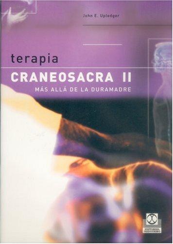 Terapia Craneosacra II/ Craneum Therapy II: Mas alla de la duramadre: 2 [Paperback] John E.. Upledger; Paidotribo and Lilian Lai Bensky
