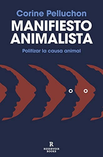 Manifiesto animalista: Politizar la causa animal [Paperback] Pelluchon, Corine