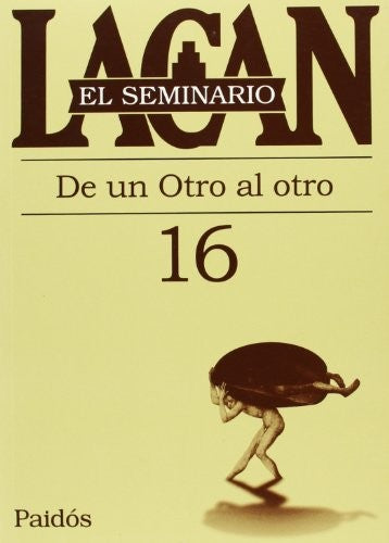 EL SEMINARIO, LIBRO 16. DE UN OTRO AL OTRO [Paperback] Jacques Lacan