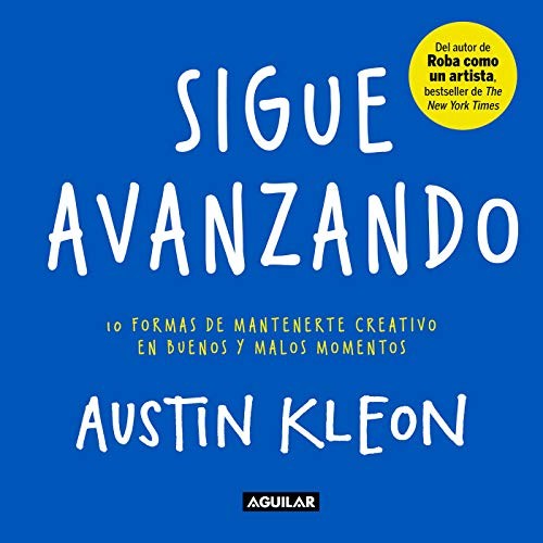 Sigue avanzando: 10 formas de mantenerme creativo en buenos y malos momentos [Paperback] Kleon, Austin