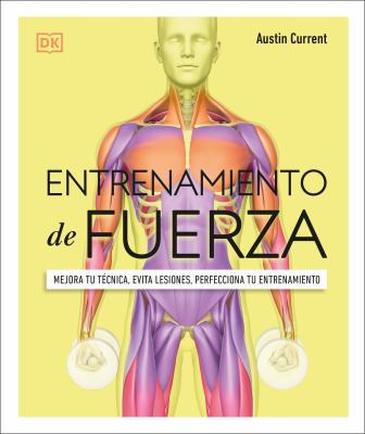 Entrenamiento de fuerza (Science of Strength Training): Mejora tu técnica, evita lesiones, perfecciona tu entrenamiento [Flexibound] Current, Austin