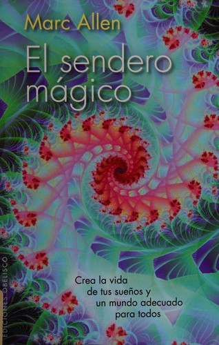 El Sendero Magico: Crea la Vida de Tus Suenos y un Mundo Adecuado Para Todos [Paperback] Marc Allen