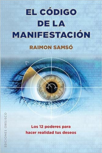 El código de la manifestación / The Code of Manifestation: Los 12 poderes para hacer realidad tus deseos [Paperback] Raimon Samsó