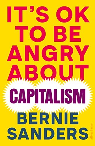 It's OK To Be Angry About Capitalism: Bernie Sanders [Hardcover]