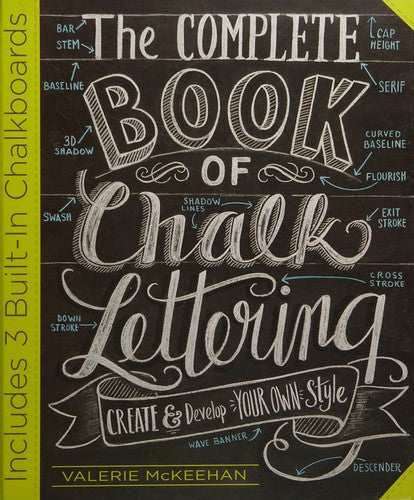 The Complete Book of Chalk Lettering: Create and Develop Your Own Style - Includes 3 Built-In Chalkboards [Hardcover] McKeehan, Valerie
