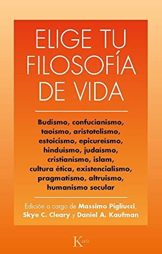 Elige Tu Filosofía de Vida: Budismo, confucianismo, taoísmo, estoicismo, cristianismo, existencialismo, humanismo y otros [Paperback] Massimo Pigliucci; Skye C. Cleary and Daniel A. Kaufman