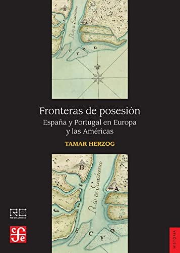 Fronteras de posesión: España y Portugal en Europa y las América [Paperback] Herzog, Tamar and Tamar, Herzog