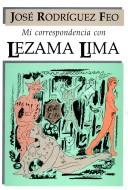 Mi correspondencia con Lezama Lima [Paperback] José Lezama Lima and José Rodríguez Feo