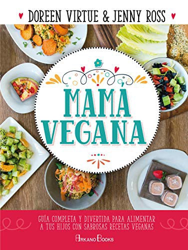 Mamá vegana: Guía completa y divertida para alimentar a tus hijos con sabrosas recetas veganas [Paperback] Ross, Jenny and Virtue, Doreen