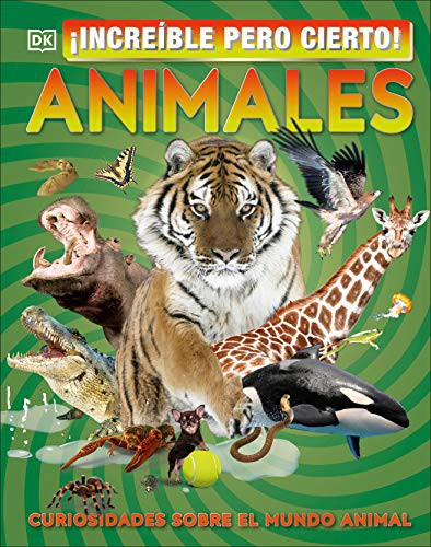 Increible pero cieto! Animales: Curisosidades sobre el mundo animal [Hardcover] Dorling Kindersley, Inc.