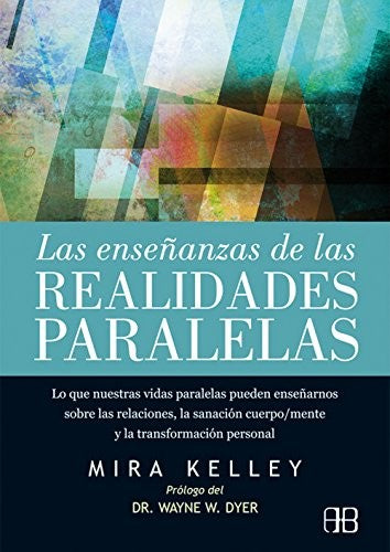 Las enseñanzas de las realidades paralelas [Paperback] Kelley, Mira