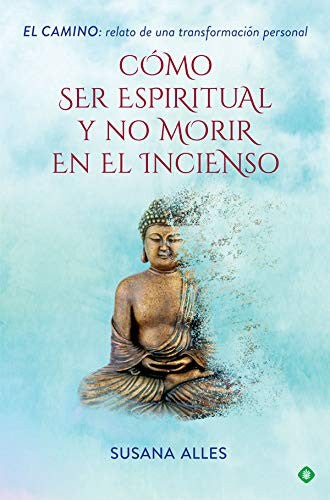Cómo ser espiritual y no morir en el incienso Alles, Susana
