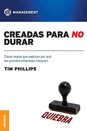 Creadas para no durar: Casos reales que explican por que las grandes empresas fracasan [Paperback] Phillips, Tim