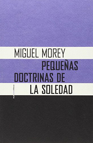 Pequeñas doctrinas de la soledad [Paperback] Morey, Miguel
