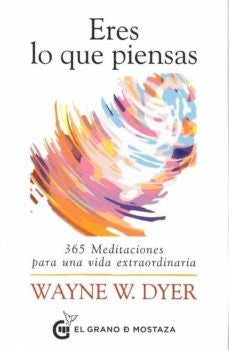 Eres lo que piensas. 365 meditaciones para una vida extraordinaria [Paperback] Dyer, Dr. Wayne W.