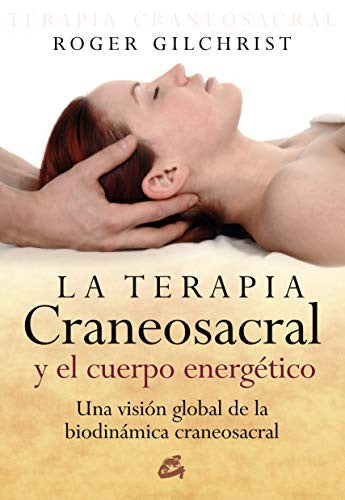 La terapia craneosacral y el cuerpo energético [Paperback] Gilchrist, Roger