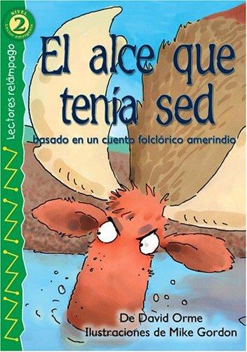 El Alce Que Tenia Sed/The Thirsty Moose: Basado en un cuento folclorico amerindio Orme, David and Gordon, Mike