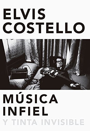 Música infiel y tinta invisible [Hardcover] Costello, Elvis; Damià Alou; Antonio Padilla and Rocío Gómez