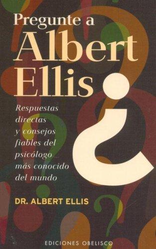 Pregunte A Albert Ellis: Respuestas directas y consejos fiables del psicólogo más conocido del mundo [Paperback] Albert Ellis and EDC OBELISCO
