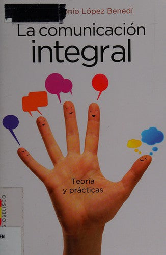 La comunicación integral: Teoria y Practicas [Paperback] Juan Antonio López Benedí